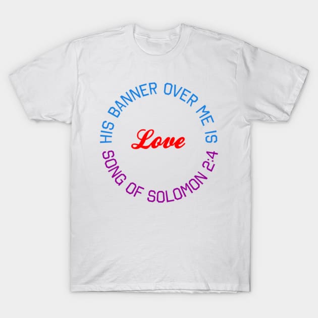 His Banner Over Me is Love T-Shirt by fangirlforjesus
